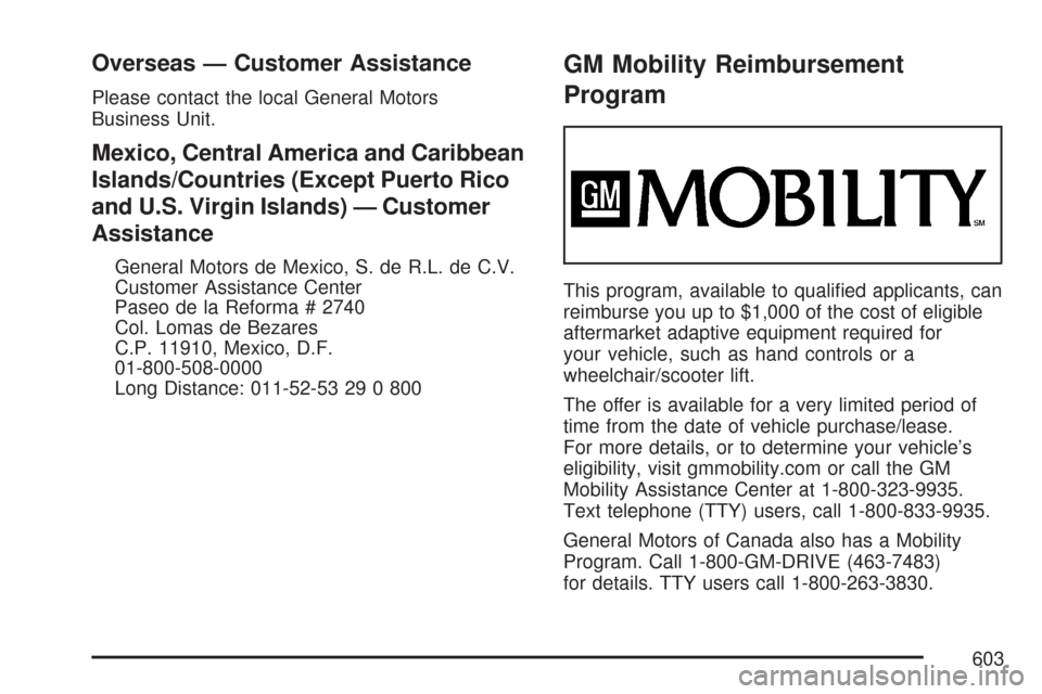 CHEVROLET TAHOE 2007 3.G Owners Manual Overseas — Customer Assistance
Please contact the local General Motors
Business Unit.
Mexico, Central America and Caribbean
Islands/Countries (Except Puerto Rico
and U.S. Virgin Islands) — Custome