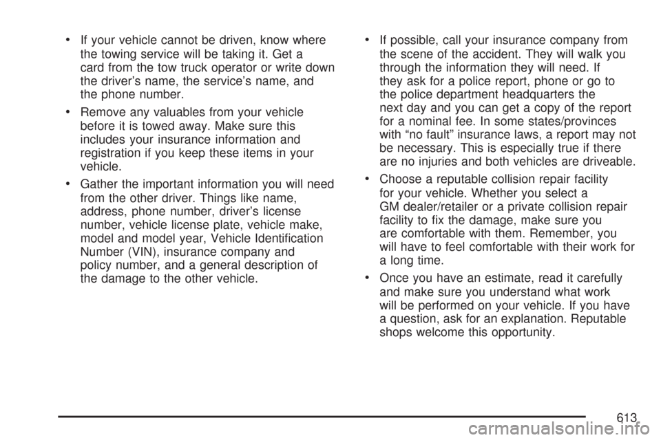 CHEVROLET TAHOE 2007 3.G Owners Manual If your vehicle cannot be driven, know where
the towing service will be taking it. Get a
card from the tow truck operator or write down
the driver’s name, the service’s name, and
the phone number.