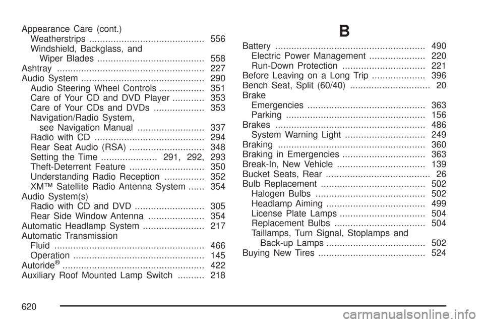 CHEVROLET TAHOE 2007 3.G Owners Manual Appearance Care (cont.)
Weatherstrips........................................... 556
Windshield, Backglass, and
Wiper Blades........................................ 558
Ashtray........................