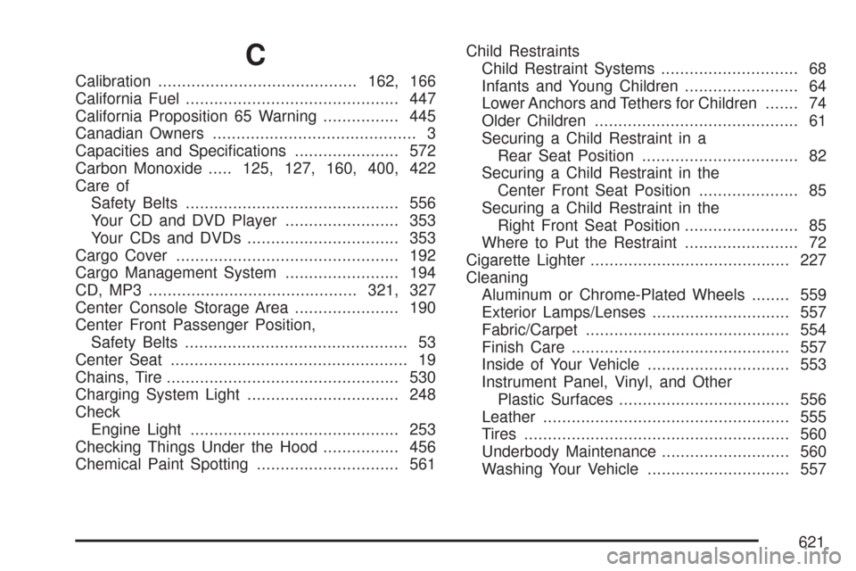 CHEVROLET TAHOE 2007 3.G Owners Manual C
Calibration..........................................162, 166
California Fuel............................................. 447
California Proposition 65 Warning................ 445
Canadian Owners..