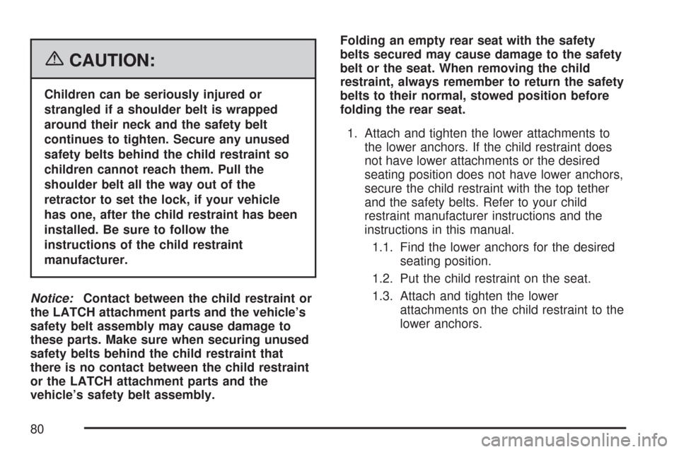 CHEVROLET TAHOE 2007 3.G Manual PDF {CAUTION:
Children can be seriously injured or
strangled if a shoulder belt is wrapped
around their neck and the safety belt
continues to tighten. Secure any unused
safety belts behind the child restr