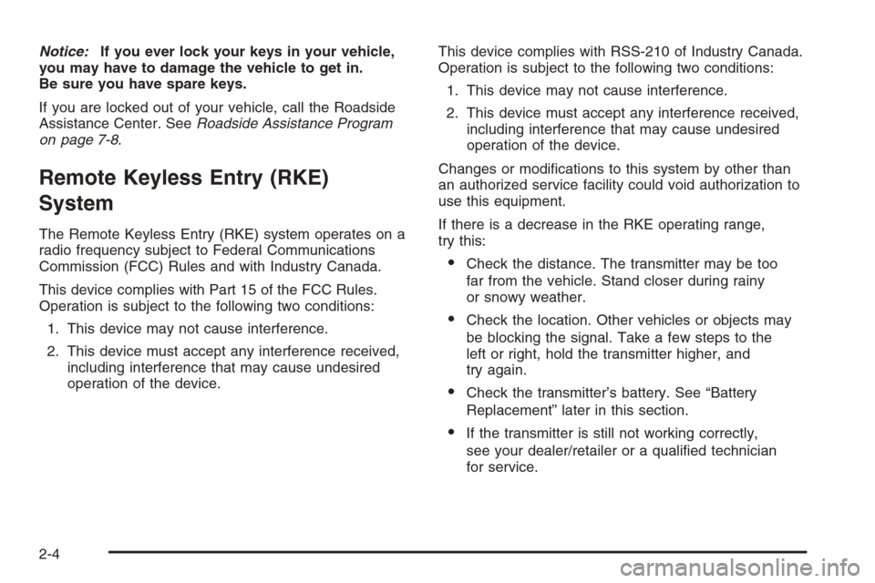 CHEVROLET TAHOE 2008 3.G Owners Manual Notice:If you ever lock your keys in your vehicle,
you may have to damage the vehicle to get in.
Be sure you have spare keys.
If you are locked out of your vehicle, call the Roadside
Assistance Center