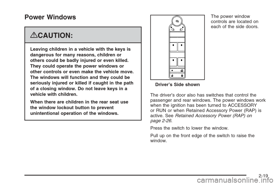 CHEVROLET TAHOE 2008 3.G Owners Manual Power Windows
{CAUTION:
Leaving children in a vehicle with the keys is
dangerous for many reasons, children or
others could be badly injured or even killed.
They could operate the power windows or
oth