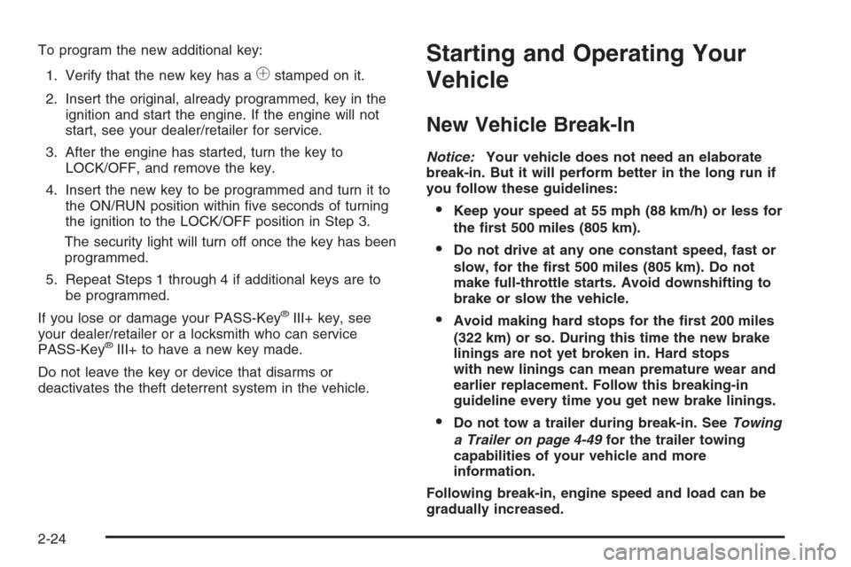 CHEVROLET TAHOE 2008 3.G Owners Manual To program the new additional key:
1. Verify that the new key has a
1stamped on it.
2. Insert the original, already programmed, key in the
ignition and start the engine. If the engine will not
start, CHEVROLET TAHOE 2008 3.G Owners Manual To program the new additional key:
1. Verify that the new key has a
1stamped on it.
2. Insert the original, already programmed, key in the
ignition and start the engine. If the engine will not
start,
