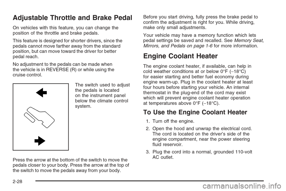 CHEVROLET TAHOE 2008 3.G Owners Manual Adjustable Throttle and Brake Pedal
On vehicles with this feature, you can change the
position of the throttle and brake pedals.
This feature is designed for shorter drivers, since the
pedals cannot m