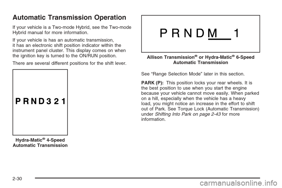 CHEVROLET TAHOE 2008 3.G Owners Manual Automatic Transmission Operation
If your vehicle is a Two-mode Hybrid, see the Two-mode
Hybrid manual for more information.
If your vehicle is has an automatic transmission,
it has an electronic shift