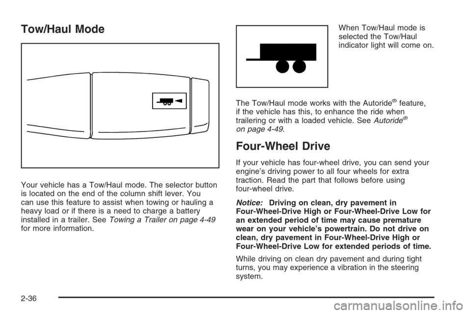 CHEVROLET TAHOE 2008 3.G Owners Manual Tow/Haul Mode
Your vehicle has a Tow/Haul mode. The selector button
is located on the end of the column shift lever. You
can use this feature to assist when towing or hauling a
heavy load or if there 