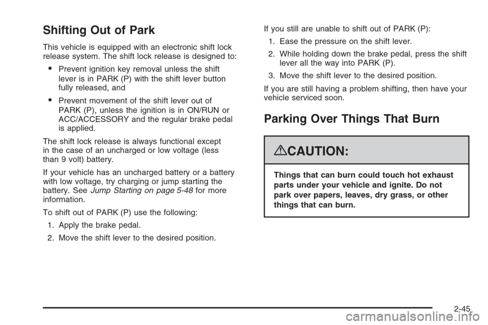 CHEVROLET TAHOE 2008 3.G Owners Manual Shifting Out of Park
This vehicle is equipped with an electronic shift lock
release system. The shift lock release is designed to:
Prevent ignition key removal unless the shift
lever is in PARK (P) w