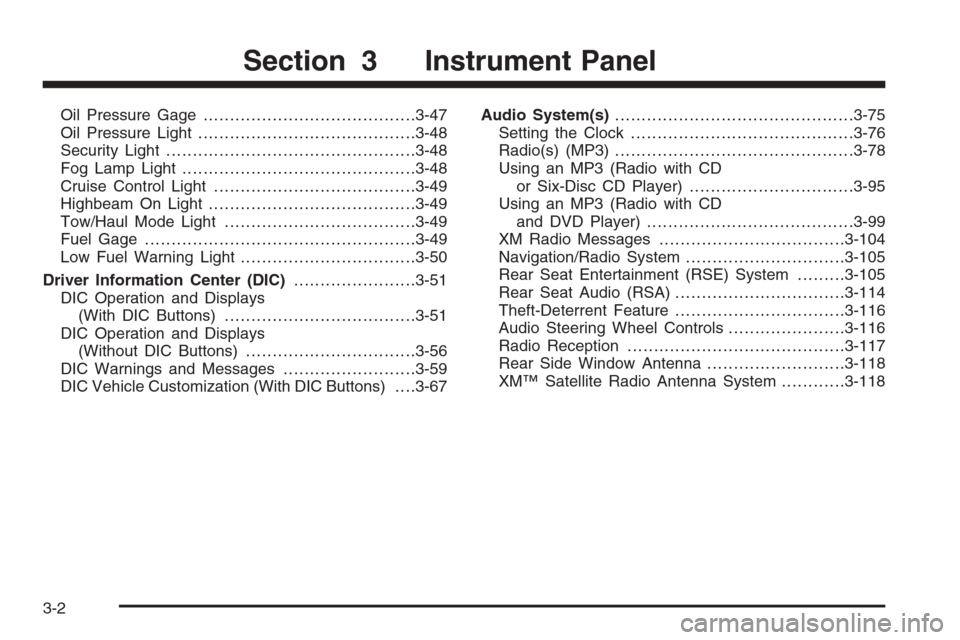CHEVROLET TAHOE 2008 3.G Owners Manual Oil Pressure Gage........................................3-47
Oil Pressure Light.........................................3-48
Security Light...............................................3-48
Fog Lamp
