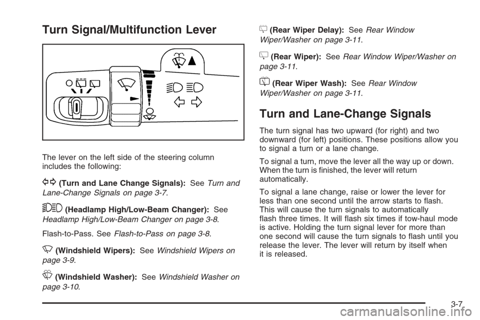 CHEVROLET TAHOE 2008 3.G Owners Manual Turn Signal/Multifunction Lever
The lever on the left side of the steering column
includes the following:
G(Turn and Lane Change Signals):SeeTurn and
Lane-Change Signals on page 3-7.
53(Headlamp High/
