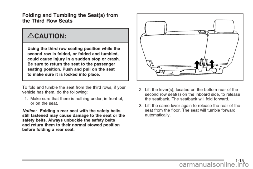 CHEVROLET TAHOE 2008 3.G Owners Manual Folding and Tumbling the Seat(s) from
the Third Row Seats
{CAUTION:
Using the third row seating position while the
second row is folded, or folded and tumbled,
could cause injury in a sudden stop or c