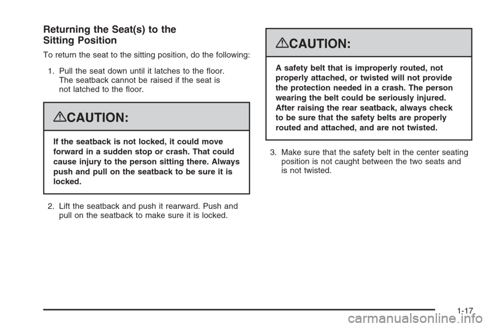 CHEVROLET TAHOE 2008 3.G Owners Manual Returning the Seat(s) to the
Sitting Position
To return the seat to the sitting position, do the following:
1. Pull the seat down until it latches to the �oor.
The seatback cannot be raised if the sea