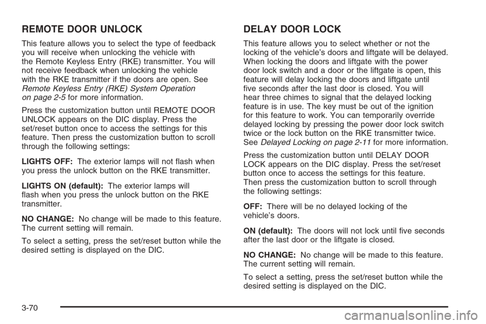CHEVROLET TAHOE 2008 3.G Owners Manual REMOTE DOOR UNLOCK
This feature allows you to select the type of feedback
you will receive when unlocking the vehicle with
the Remote Keyless Entry (RKE) transmitter. You will
not receive feedback whe