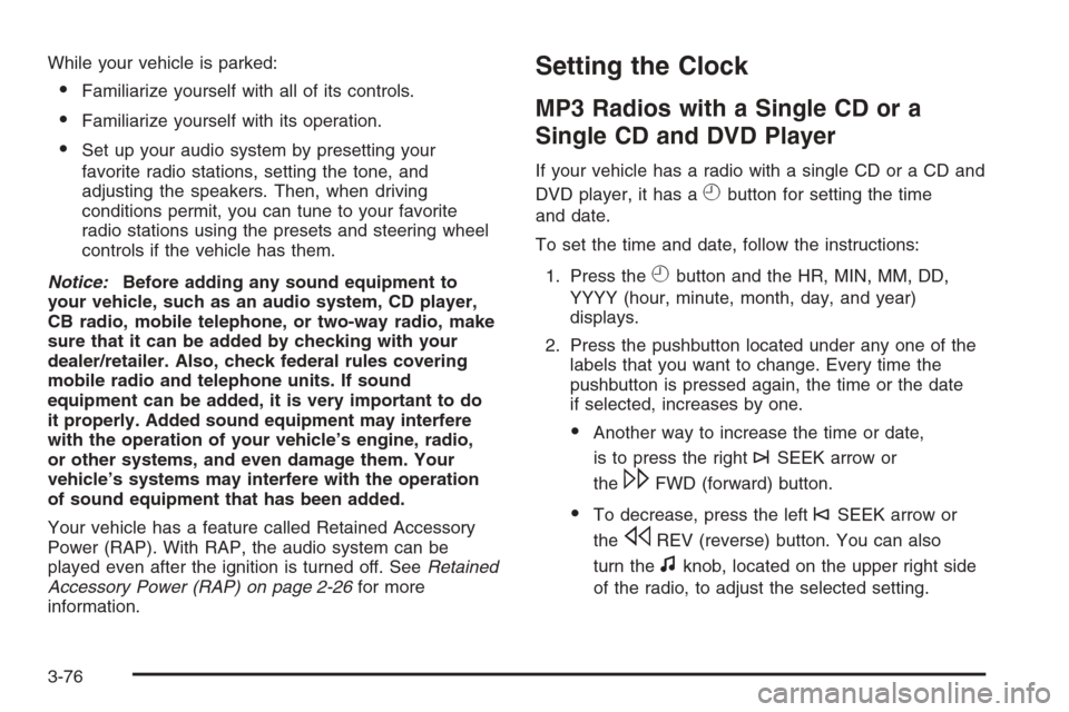CHEVROLET TAHOE 2008 3.G Owners Manual While your vehicle is parked:
Familiarize yourself with all of its controls.
Familiarize yourself with its operation.
Set up your audio system by presetting your
favorite radio stations, setting th