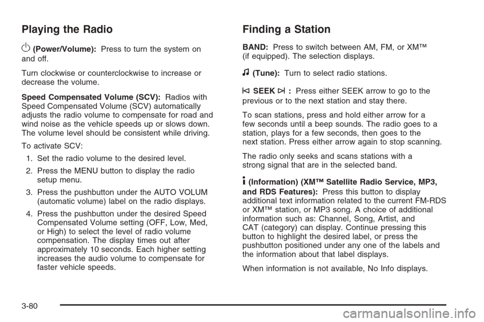 CHEVROLET TAHOE 2008 3.G Owners Manual Playing the Radio
O
(Power/Volume):Press to turn the system on
and off.
Turn clockwise or counterclockwise to increase or
decrease the volume.
Speed Compensated Volume (SCV):Radios with
Speed Compensa