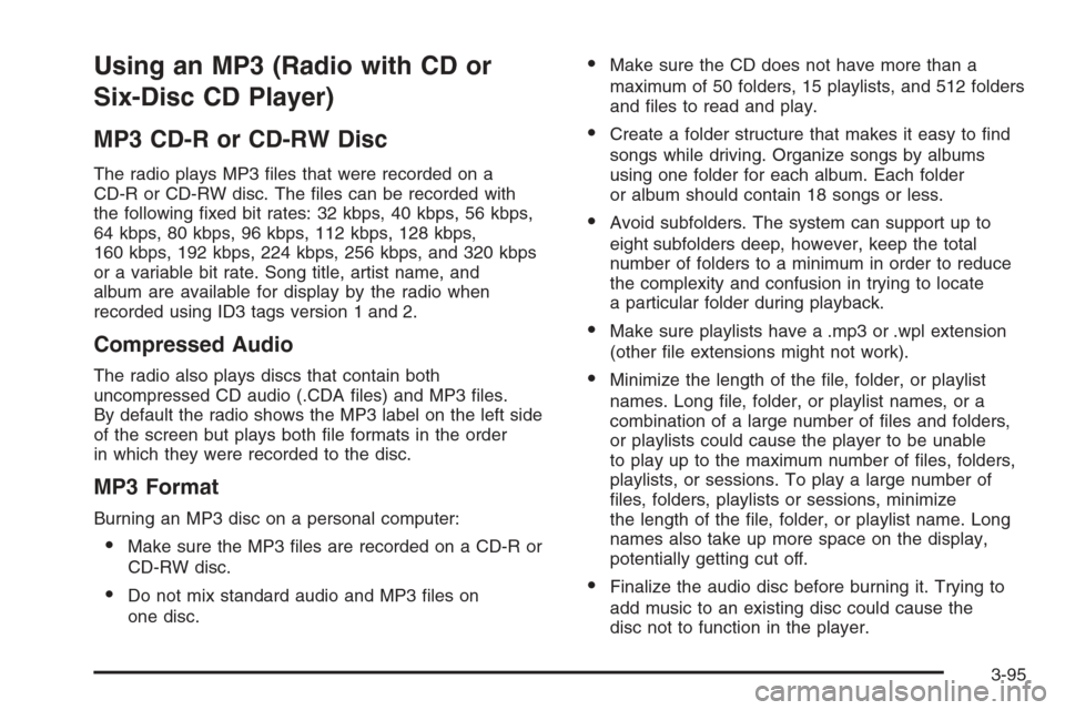 CHEVROLET TAHOE 2008 3.G Owners Manual Using an MP3 (Radio with CD or
Six-Disc CD Player)
MP3 CD-R or CD-RW Disc
The radio plays MP3 �les that were recorded on a
CD-R or CD-RW disc. The �les can be recorded with
the following �xed bit rate