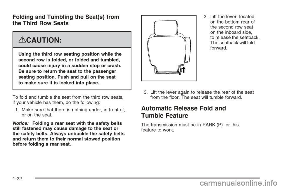 CHEVROLET TAHOE 2008 3.G Owners Manual Folding and Tumbling the Seat(s) from
the Third Row Seats
{CAUTION:
Using the third row seating position while the
second row is folded, or folded and tumbled,
could cause injury in a sudden stop or c