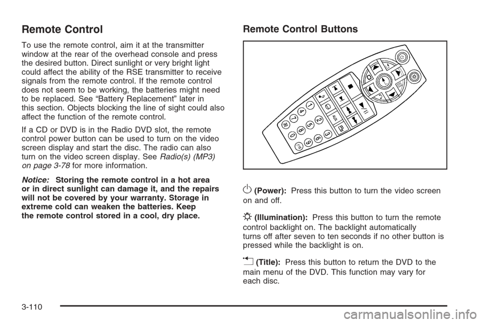 CHEVROLET TAHOE 2008 3.G Owners Manual Remote Control
To use the remote control, aim it at the transmitter
window at the rear of the overhead console and press
the desired button. Direct sunlight or very bright light
could affect the abili