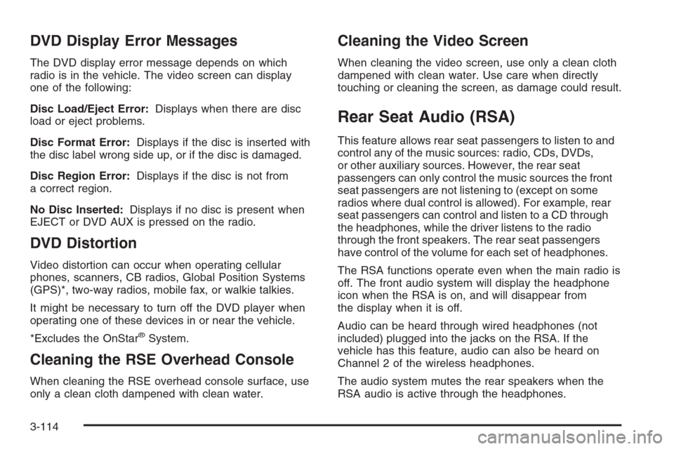 CHEVROLET TAHOE 2008 3.G Owners Manual DVD Display Error Messages
The DVD display error message depends on which
radio is in the vehicle. The video screen can display
one of the following:
Disc Load/Eject Error:Displays when there are disc