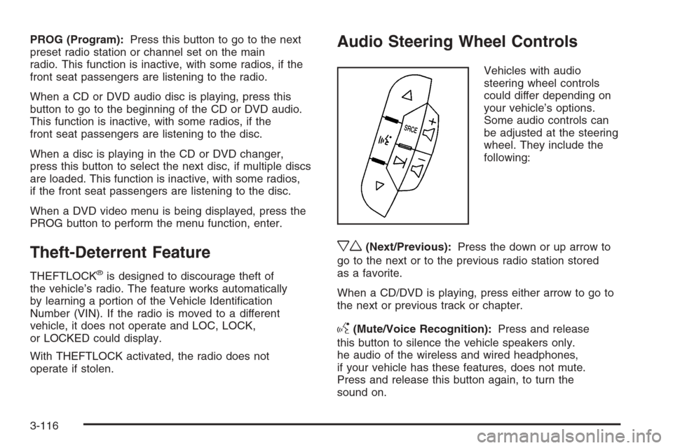CHEVROLET TAHOE 2008 3.G Owners Manual PROG (Program):Press this button to go to the next
preset radio station or channel set on the main
radio. This function is inactive, with some radios, if the
front seat passengers are listening to the