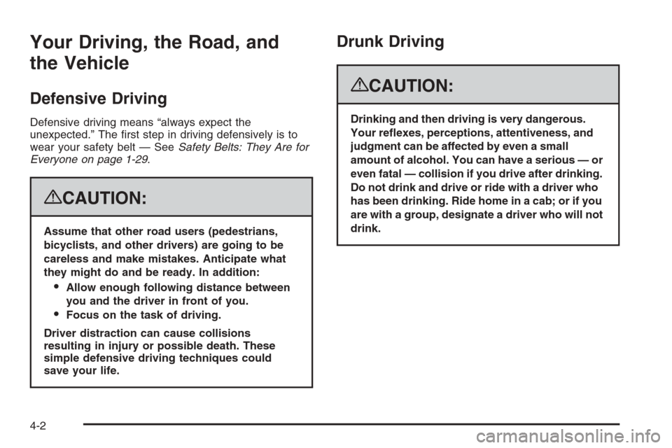 CHEVROLET TAHOE 2008 3.G Owners Manual Your Driving, the Road, and
the Vehicle
Defensive Driving
Defensive driving means “always expect the
unexpected.” The �rst step in driving defensively is to
wear your safety belt — SeeSafety Bel
