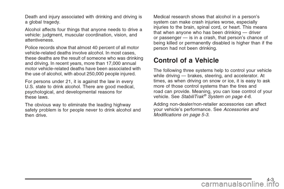 CHEVROLET TAHOE 2008 3.G Owners Manual Death and injury associated with drinking and driving is
a global tragedy.
Alcohol affects four things that anyone needs to drive a
vehicle: judgment, muscular coordination, vision, and
attentiveness.