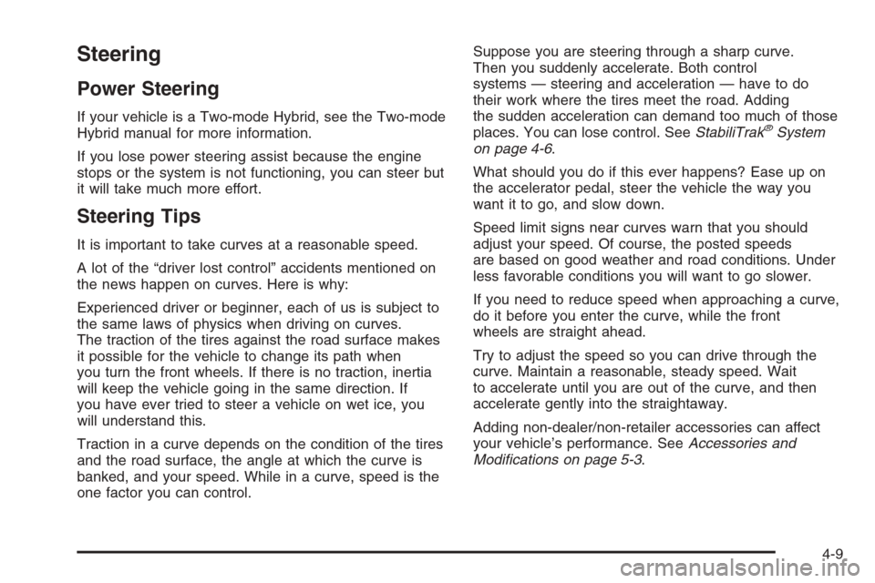 CHEVROLET TAHOE 2008 3.G Owners Manual Steering
Power Steering
If your vehicle is a Two-mode Hybrid, see the Two-mode
Hybrid manual for more information.
If you lose power steering assist because the engine
stops or the system is not funct