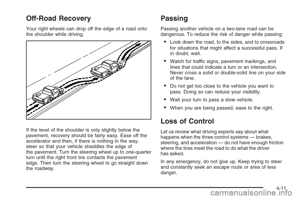 CHEVROLET TAHOE 2008 3.G Owners Manual Off-Road Recovery
Your right wheels can drop off the edge of a road onto
the shoulder while driving.
If the level of the shoulder is only slightly below the
pavement, recovery should be fairly easy. E