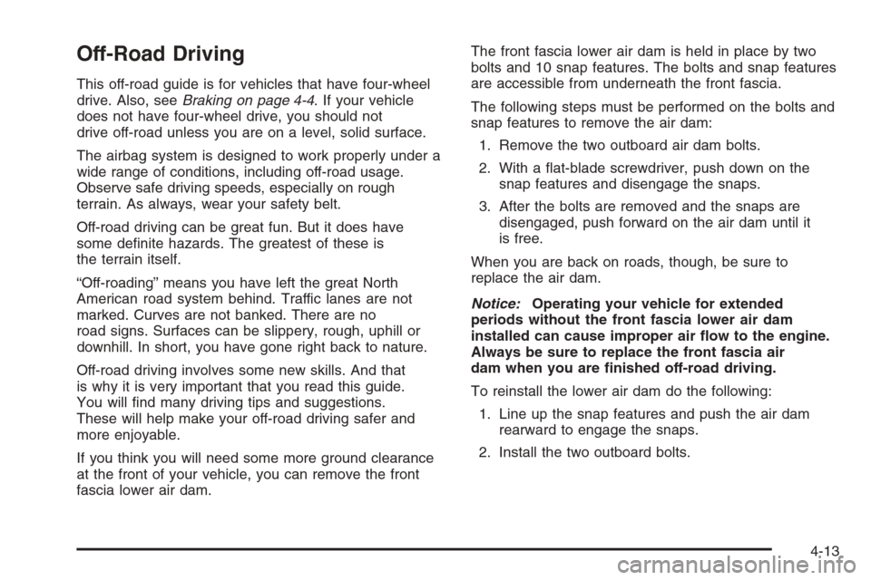 CHEVROLET TAHOE 2008 3.G Owners Manual Off-Road Driving
This off-road guide is for vehicles that have four-wheel
drive. Also, seeBraking on page 4-4. If your vehicle
does not have four-wheel drive, you should not
drive off-road unless you 