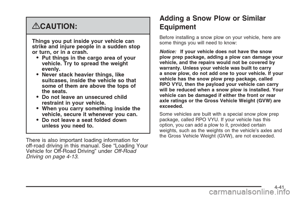CHEVROLET TAHOE 2008 3.G Owners Manual {CAUTION:
Things you put inside your vehicle can
strike and injure people in a sudden stop
or turn, or in a crash.
Put things in the cargo area of your
vehicle. Try to spread the weight
evenly.
Neve