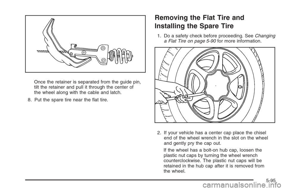 CHEVROLET TAHOE 2008 3.G Owners Manual Once the retainer is separated from the guide pin,
tilt the retainer and pull it through the center of
the wheel along with the cable and latch.
8. Put the spare tire near the �at tire.
Removing the F