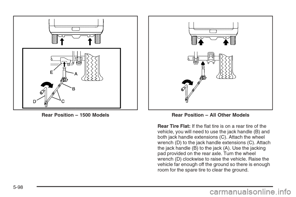 CHEVROLET TAHOE 2008 3.G Owners Manual Rear Tire Flat:If the �at tire is on a rear tire of the
vehicle, you will need to use the jack handle (B) and
both jack handle extensions (C). Attach the wheel
wrench (D) to the jack handle extensions
