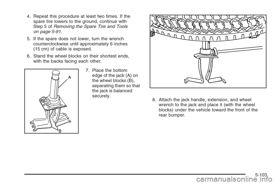 CHEVROLET TAHOE 2008 3.G Owners Manual 4. Repeat this procedure at least two times. If the
spare tire lowers to the ground, continue with
Step 5 ofRemoving the Spare Tire and Tools
on page 5-91.
5. If the spare does not lower, turn the wre