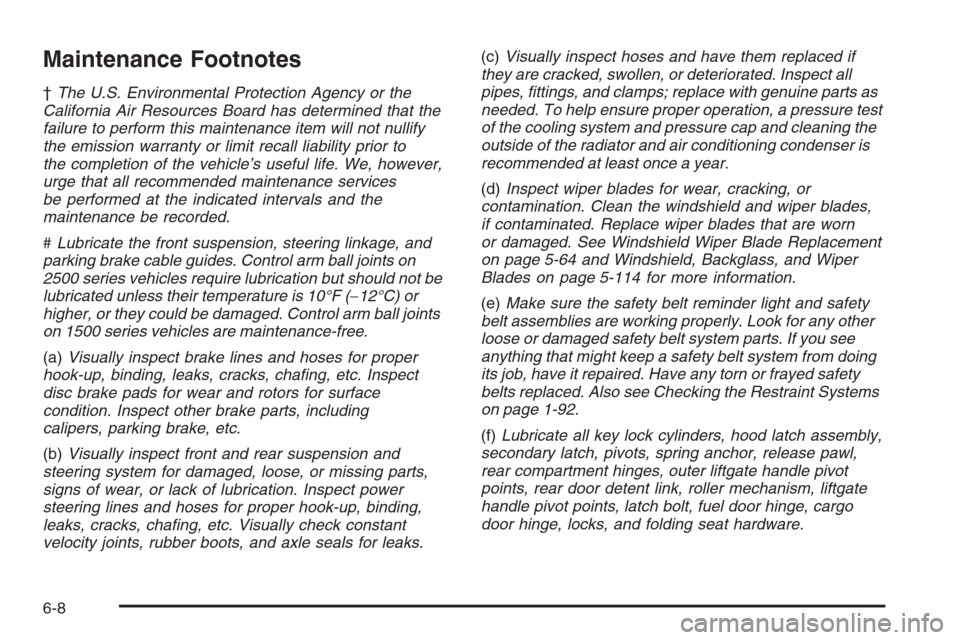 CHEVROLET TAHOE 2008 3.G Owners Manual Maintenance Footnotes
†The U.S. Environmental Protection Agency or the
California Air Resources Board has determined that the
failure to perform this maintenance item will not nullify
the emission w