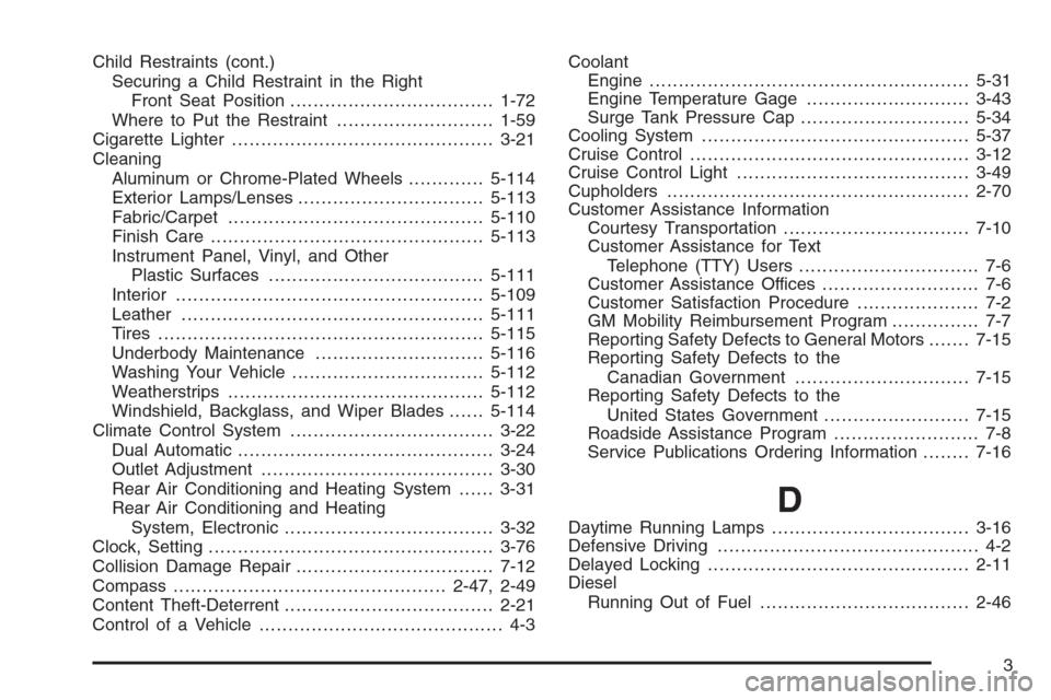 CHEVROLET TAHOE 2008 3.G Owners Manual Child Restraints (cont.)
Securing a Child Restraint in the Right
Front Seat Position...................................1-72
Where to Put the Restraint...........................1-59
Cigarette Lighter.