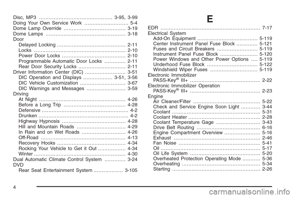 CHEVROLET TAHOE 2008 3.G Owners Guide Disc, MP3.............................................3-95, 3-99
Doing Your Own Service Work........................... 5-4
Dome Lamp Override......................................3-19
Dome Lamps ....