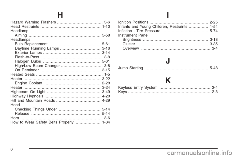 CHEVROLET TAHOE 2008 3.G Owners Manual H
Hazard Warning Flashers................................... 3-6
Head Restraints..............................................1-10
Headlamp
Aiming .....................................................