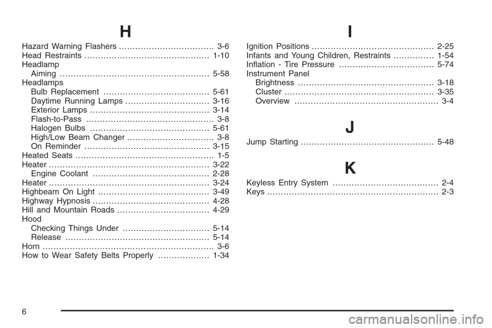 CHEVROLET TAHOE 2008 3.G Owners Guide H
Hazard Warning Flashers................................... 3-6
Head Restraints..............................................1-10
Headlamp
Aiming .....................................................