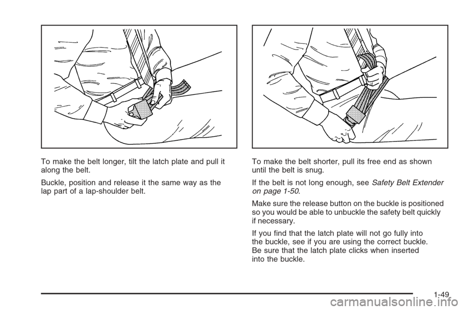 CHEVROLET TAHOE 2008 3.G Workshop Manual To make the belt longer, tilt the latch plate and pull it
along the belt.
Buckle, position and release it the same way as the
lap part of a lap-shoulder belt.To make the belt shorter, pull its free en