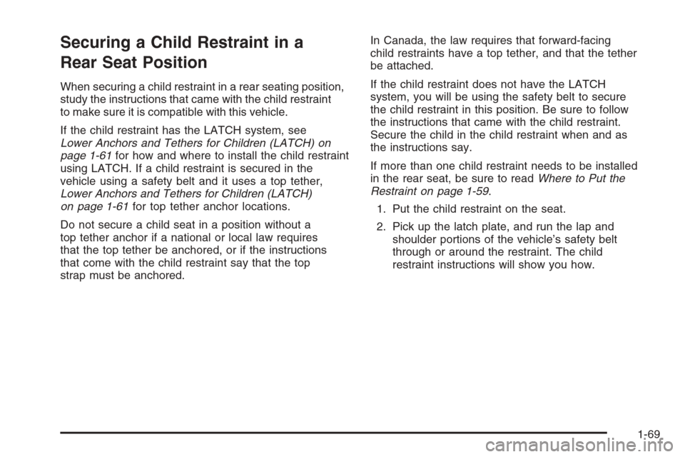 CHEVROLET TAHOE 2008 3.G Manual PDF Securing a Child Restraint in a
Rear Seat Position
When securing a child restraint in a rear seating position,
study the instructions that came with the child restraint
to make sure it is compatible w CHEVROLET TAHOE 2008 3.G Manual PDF Securing a Child Restraint in a
Rear Seat Position
When securing a child restraint in a rear seating position,
study the instructions that came with the child restraint
to make sure it is compatible w
