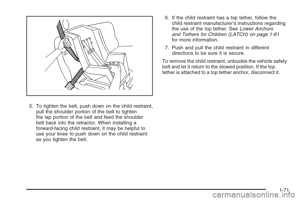 CHEVROLET TAHOE 2008 3.G Manual PDF 5. To tighten the belt, push down on the child restraint,
pull the shoulder portion of the belt to tighten
the lap portion of the belt and feed the shoulder
belt back into the retractor. When installi CHEVROLET TAHOE 2008 3.G Manual PDF 5. To tighten the belt, push down on the child restraint,
pull the shoulder portion of the belt to tighten
the lap portion of the belt and feed the shoulder
belt back into the retractor. When installi