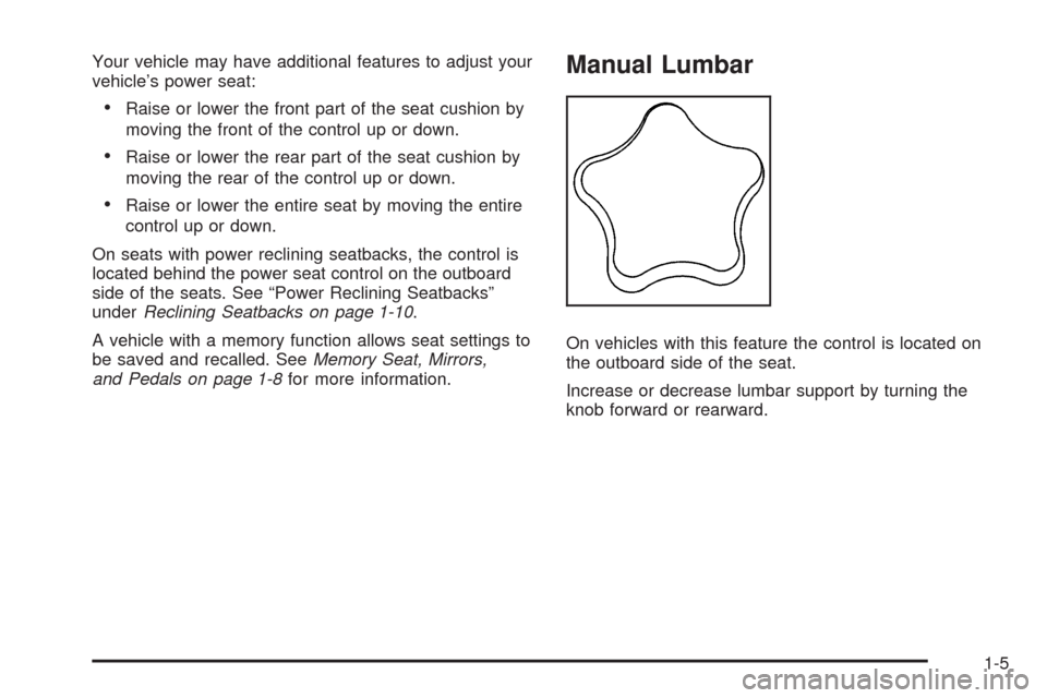 CHEVROLET TAHOE 2009 3.G User Guide Your vehicle may have additional features to adjust your
vehicle’s power seat:
Raise or lower the front part of the seat cushion by
moving the front of the control up or down.
Raise or lower the rea