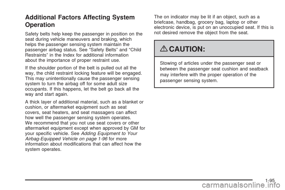 CHEVROLET TAHOE 2009 3.G Owners Manual Additional Factors Affecting System
Operation
Safety belts help keep the passenger in position on the
seat during vehicle maneuvers and braking, which
helps the passenger sensing system maintain the
p