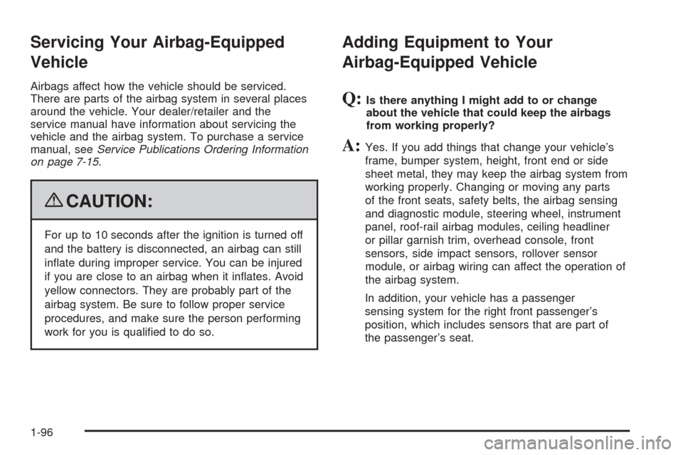 CHEVROLET TAHOE 2009 3.G Owners Manual Servicing Your Airbag-Equipped
Vehicle
Airbags affect how the vehicle should be serviced.
There are parts of the airbag system in several places
around the vehicle. Your dealer/retailer and the
servic