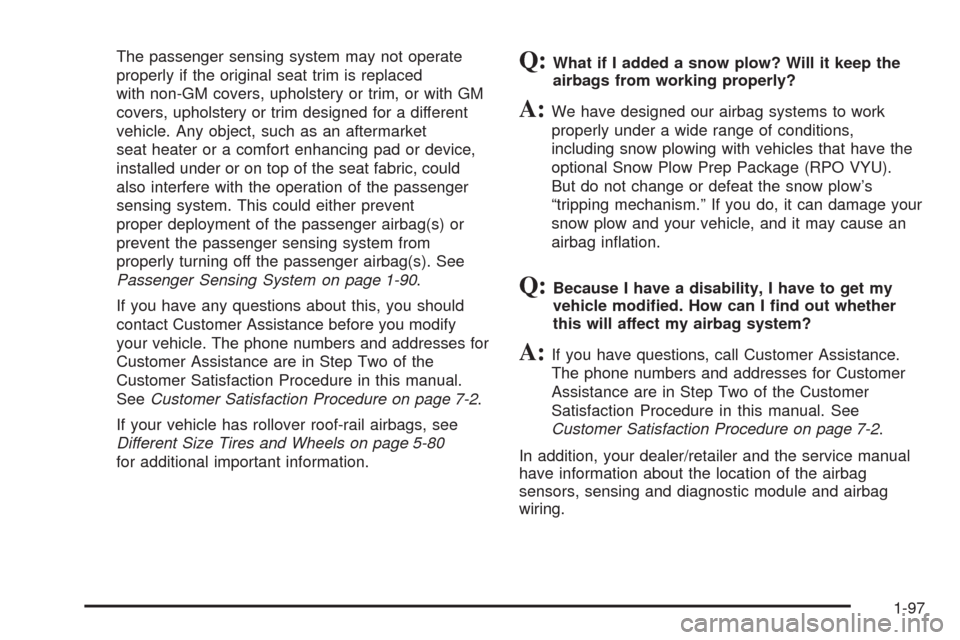 CHEVROLET TAHOE 2009 3.G Owners Manual The passenger sensing system may not operate
properly if the original seat trim is replaced
with non-GM covers, upholstery or trim, or with GM
covers, upholstery or trim designed for a different
vehic