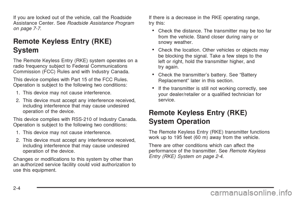 CHEVROLET TAHOE 2009 3.G Owners Manual If you are locked out of the vehicle, call the Roadside
Assistance Center. SeeRoadside Assistance Program
on page 7-7.
Remote Keyless Entry (RKE)
System
The Remote Keyless Entry (RKE) system operates 