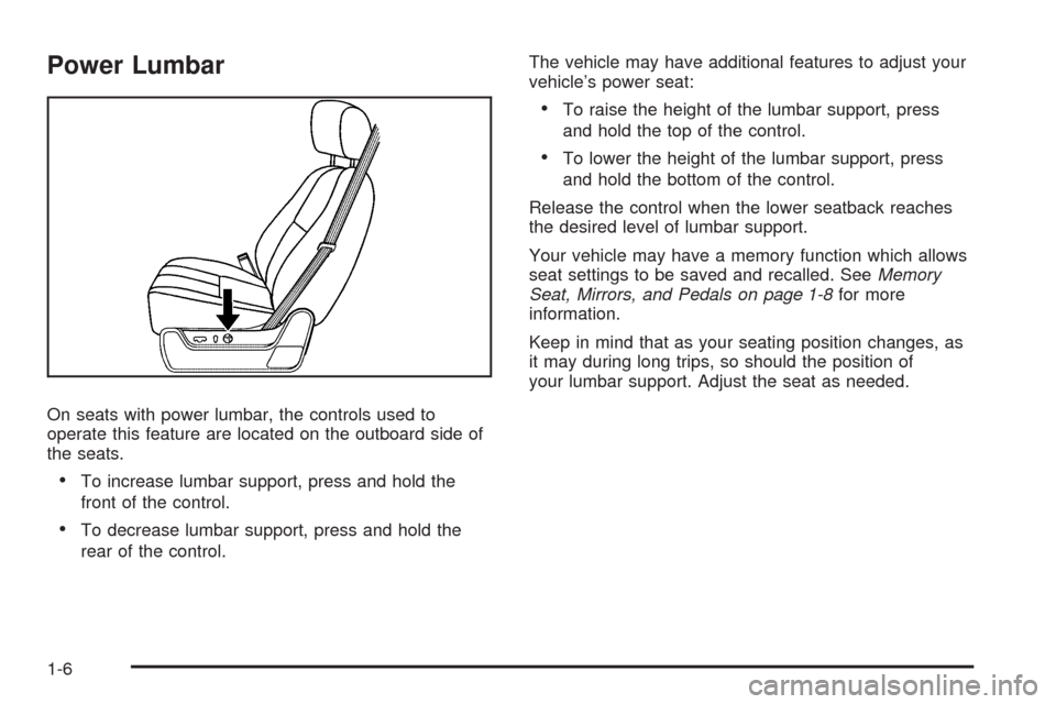 CHEVROLET TAHOE 2009 3.G User Guide Power Lumbar
On seats with power lumbar, the controls used to
operate this feature are located on the outboard side of
the seats.
To increase lumbar support, press and hold the
front of the control.
T