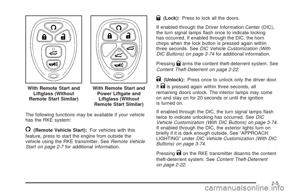 CHEVROLET TAHOE 2009 3.G Owners Manual The following functions may be available if your vehicle
has the RKE system:
/(Remote Vehicle Start):For vehicles with this
feature, press to start the engine from outside the
vehicle using the RKE tr