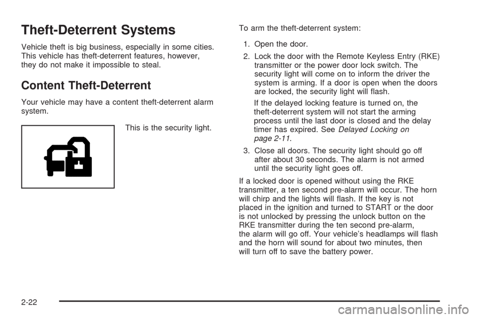 CHEVROLET TAHOE 2009 3.G Owners Manual Theft-Deterrent Systems
Vehicle theft is big business, especially in some cities.
This vehicle has theft-deterrent features, however,
they do not make it impossible to steal.
Content Theft-Deterrent
Y