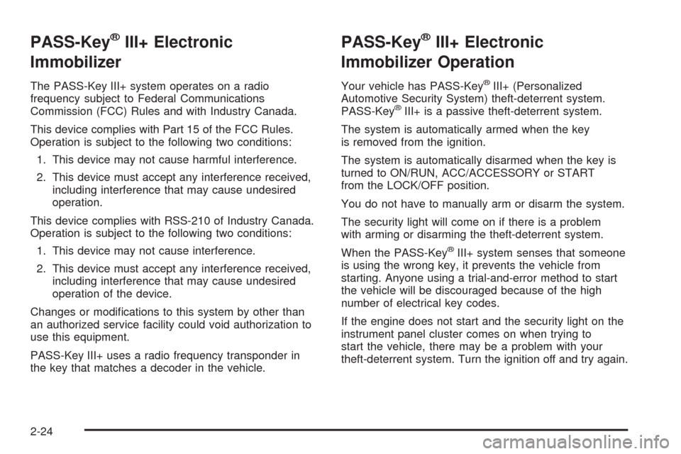 CHEVROLET TAHOE 2009 3.G Owners Manual PASS-Key®III+ Electronic
Immobilizer
The PASS-Key III+ system operates on a radio
frequency subject to Federal Communications
Commission (FCC) Rules and with Industry Canada.
This device complies wit